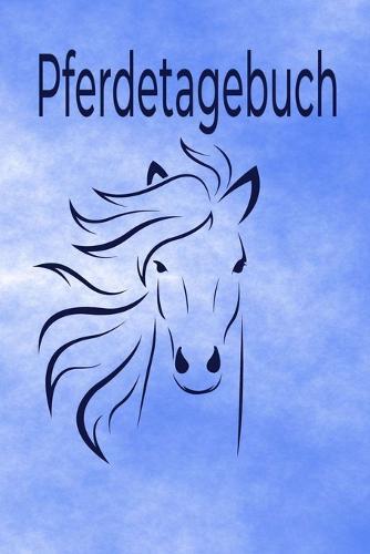 Pferdetagebuch: Das besondere Pferdetagebuch für 90 Tage, A5, zusätzlich 10 leere Futterpläne, tolle Geschenkidee rund ums Pferd, Reiten, Pferdepflege, Pferdeliebe