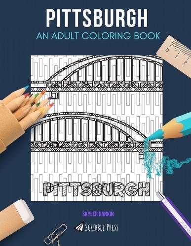 Pittsburgh: AN ADULT COLORING BOOK: A Pittsburgh Coloring Book For Adults