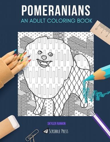Pomeranians: AN ADULT COLORING BOOK: A Pomeranians Coloring Book For Adults