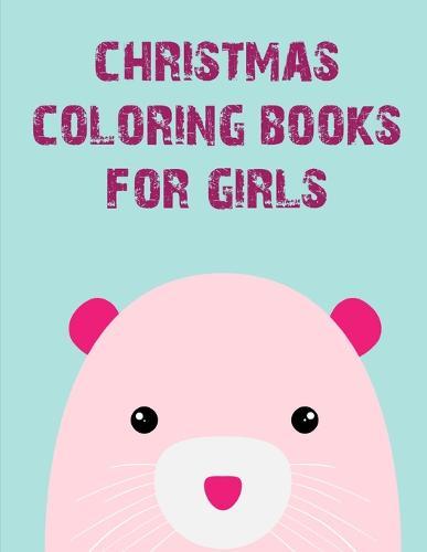 Christmas Coloring Books For Girls: Children Coloring and Activity Books for Kids Ages 2-4, 4-8, Boys, Girls, Christmas Ideals