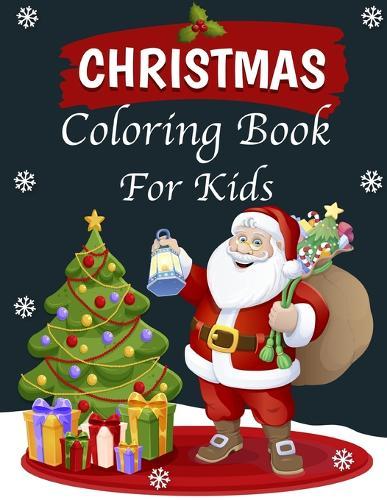 Christmas Coloring Book For Kids: Christmas coloring books for kids ages 4-8, Christmas coloring books for kids ages 6-12