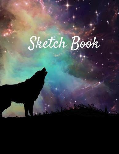 Sketch Book: Wolf Themed Notebook for Drawing, Writing, Painting, Sketching