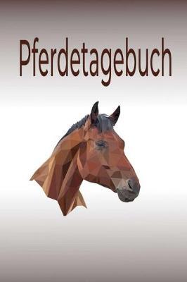 Pferdetagebuch: Das besondere Pferdetagebuch für 90 Tage, A5, zusätzlich 10 leere Futterpläne, tolle Geschenkidee rund ums Pferd, Reiten, Pferdepflege, Pferdeliebe