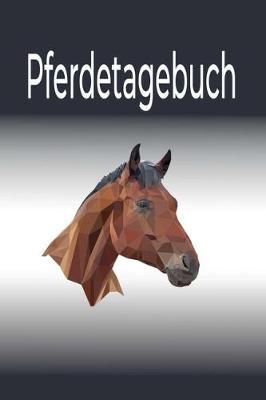 Pferdetagebuch: Das besondere Pferdetagebuch für 90 Tage, A5, zusätzlich 10 leere Futterpläne, tolle Geschenkidee rund ums Pferd, Reiten, Pferdepflege, Pferdeliebe