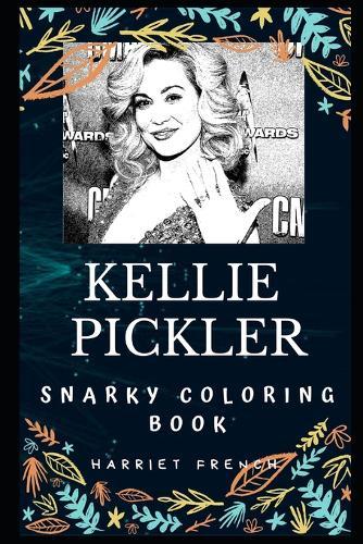 Kellie Pickler Snarky Coloring Book: An American Country Music Artist.