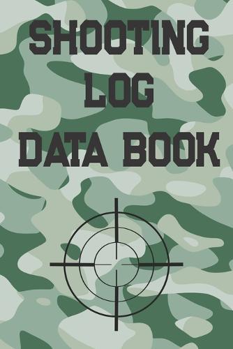 Shooting Log Data Book: Forest Green Camouflage Cover - Target Practice