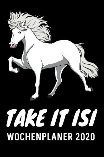 Take It Isi Wochenplaner 2020: Islandpferde Kalender 2020 mit Schimmel Hengst als DIN A5 Islander Kalender 2020 / Terminplaner / Wochenplaner 13 Monate: Januar 2020 bis Januar 2021 - Jede Woche auf 2 Seiten