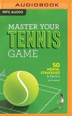 Master Your Tennis Game: 50 Mental Strategies and Tactics