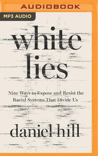 White Lies: Nine Ways to Expose and Resist the Racial Systems that Divide Us