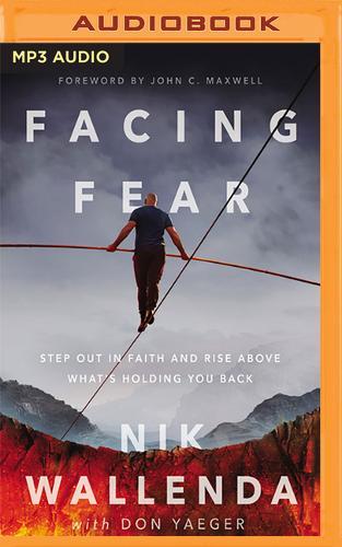 Facing Fear: Step Out in Faith and Rise Above What's Holding You Back