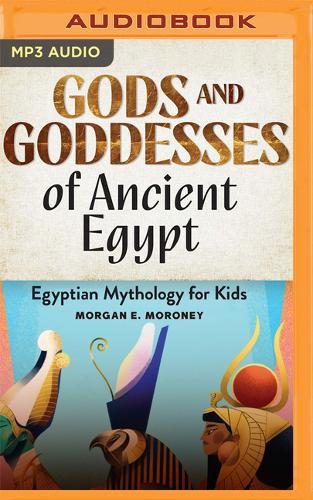 Gods and Goddesses of Ancient Egypt: Egyptian Mythology for Kids
