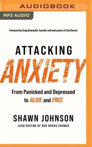 Attacking Anxiety: From Panicked and Depressed to Alive and Free