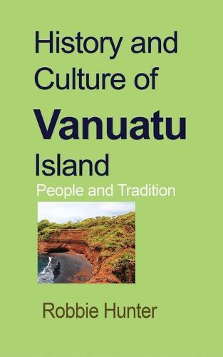 History and Culture of Vanuatu Island: People and Tradition