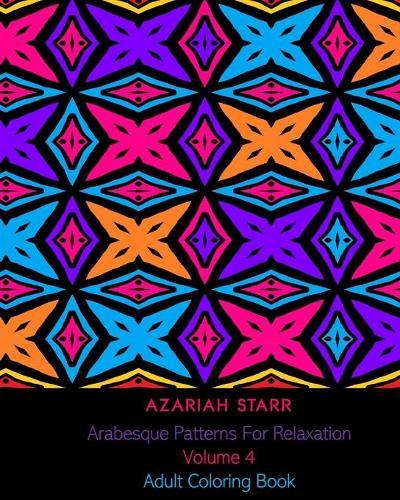 Arabesque Patterns For Relaxation Volume 4: Adult Coloring Book