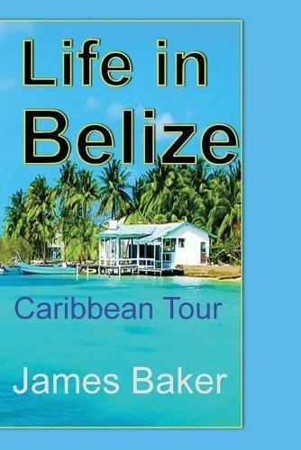 Life in Belize: Caribbean Tour