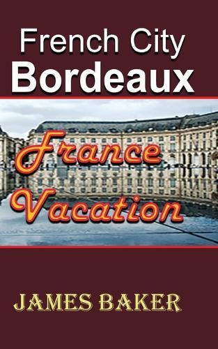 French City, Bordeaux: France Vacation