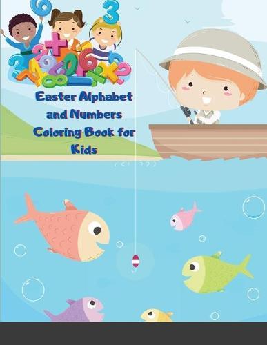 Easter Alphabet and Numbers Coloring Book for Kids: Activity Book For Toddlers And Preschool Geat Easter Egg Coloring Page Easy Learning Alphabet and Numbers
