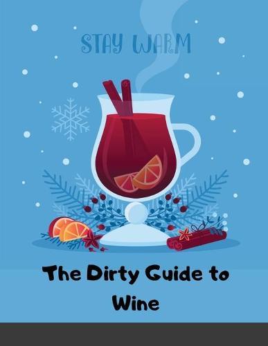 The Dirty Guide to Wine: Following Flavor from Ground to Glass