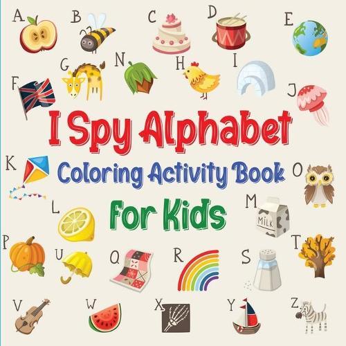I Spy Alphabet Coloring Book for Kids: Fun Activity Workbook for Toddlers and Preschooler with Letters, Numbers and ABC