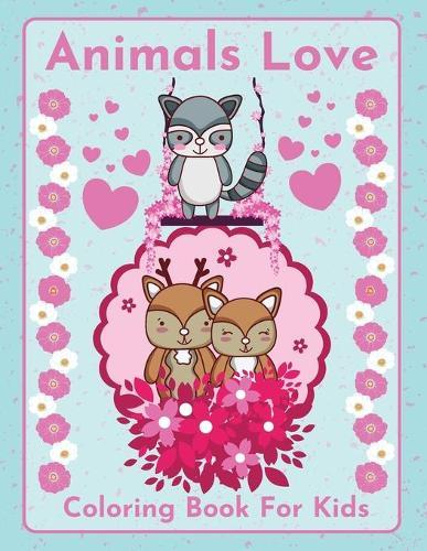 Animals Love Coloring book for kids: Cute and funny animals sharing love by Raz McOvoo