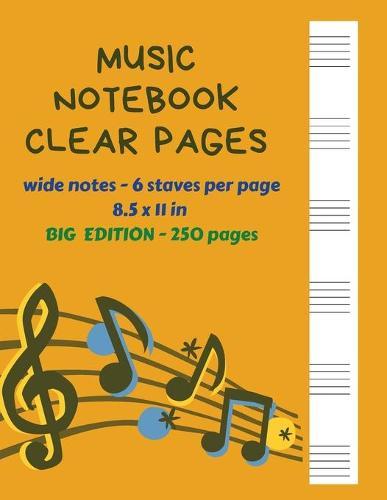 Music Notebook Clear Pages Wide Notes - 6 staves per page 8.5 x 11 in BIG Edition - 250 Pages: Music Writing For Kids Blank Sheet Music Paper - See What You Write Great Size 250 Pages