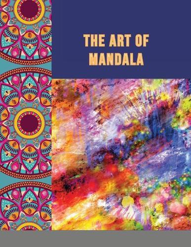 The Art of Mandala: Adult Coloring Book Featuring Beautiful Mandalas Designed to Soothe the Soul