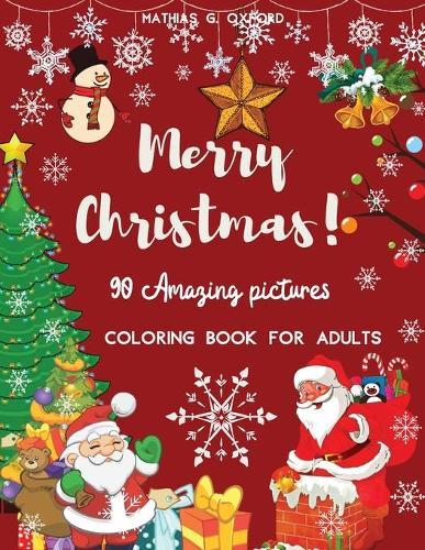 90 Amazing Pictures Merry Christmas: Great Festive Coloring Book Relaxing Christmas Patterns and Decorations, Beautiful Holiday Designs with Winter Scenes