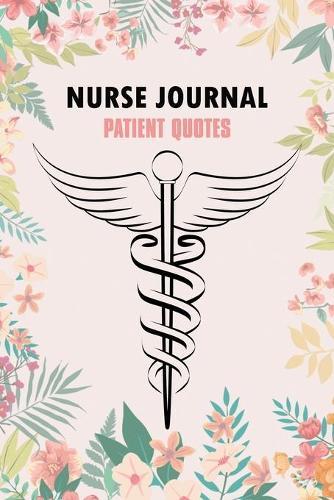 Nurse Journal Patient Quotes: A Journal to collect Funny, Memories, Nurse Graduation Funny Gift, Doctor or Nurse Practitioner Gift