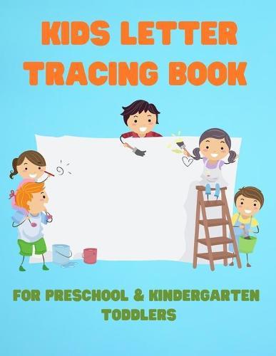 Kids Letter Tracing Book For Preschool and Kindergarten Toddlers: Sight Words Coloring - Motivational Alphabet ABC Writing & Learning Workbook Ages 3-5 - Handwriting Paper Worbook