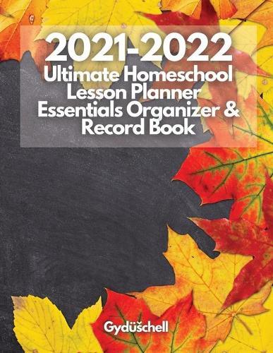 2021-2022 Ultimate Homeschool Lesson Planner, Essentials Organizer & Record Book: A Well Planned Year for Your Elementary, Middle School, Jr. High, or High School Student - Weekly & Monthly Tabs, Multiple Kids - Autumn Design, 400+ pages