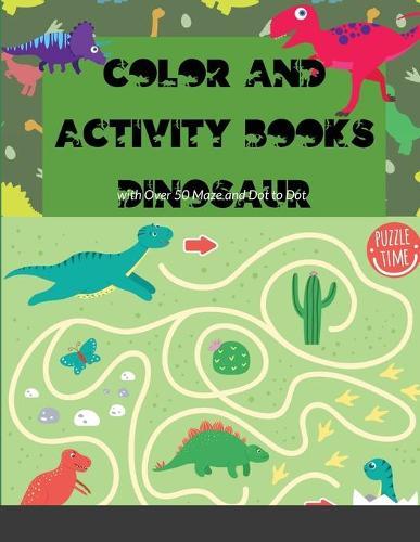 Color and Activity Books Dinosaur: with Over 50 Maze and Dot to Dot