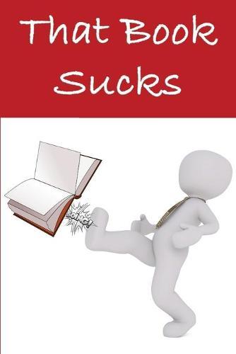 That Book Sucks: Review Books I Have Read Journal Writing Notebook - Book Review Logbook Journal for Critics