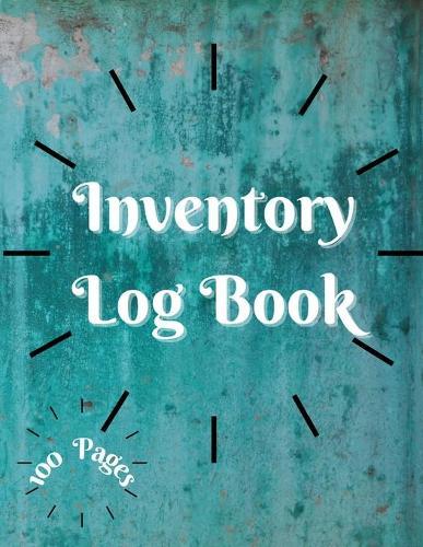 Inventory Log Book: Large Inventory Log Book - 100 Pages for Business and Home - Perfect Bound - Simple Inventory Log Book for Business or Personal - Stock Record Book Organizer Logbook - Count Quantity Notebook