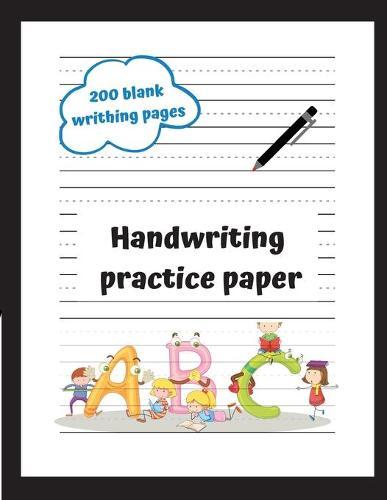 Handwrinting Practice Paper For KIds: Enjoy Letter Tracing. 200 Blank Pages of High-Quality Handwriting Practice Paper with Dotted Lines