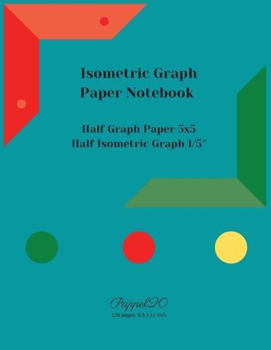 Isometric Graph Paper Notebook: Half Graph paper 5x5 Half 1/5&#8243; Isometric Graph Paper126 pages, 8.5x11-Inches