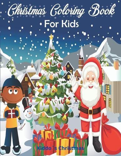 Christmas Coloring Book for Kids: Amazing Christmas Coloring Book For Kids - Beautiful Christmas Gift for Toddlers & Kids - A Perfect Holiday Coloring Book for boys, girls, and kids of all ages