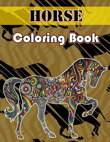 Horse Coloring Book: An Adult Coloring Book of Horses, Coloring Horses for Stress Relieving and Relaxation