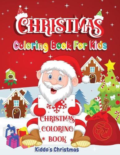Christmas Coloring Book For Kids: Cute Christmas Coloring book for kids Beautiful Christmas Gift for Toddlers Kids A Perfect Holiday Coloring Book for boys, girls, and kids of all ages