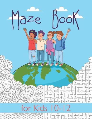 Maze Book for Kids 10-12: Maze Activity Book for Kids. Great for Developing Problem Solving Skills, Spatial Awareness, and Critical Thinking Skills. (Books For Kids)