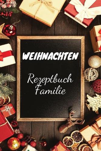Weihnachten Rezeptbuch Familie: Tolles Weihnachtsrezept-Notizbuch, um all Ihre Lieblings-Weihnachtsrezepte zusammenzuhalten, uber 110 Weihnachtsrezeptpapier !!!