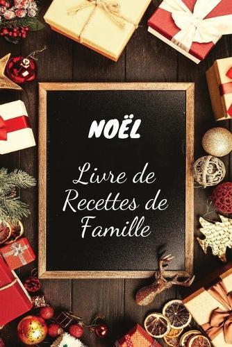 Noel Livre de Recettes de Famille: Grand Carnet de Recettes de Noel pour Contenir Toutes vos Recettes Preferees de Noel, Plus de 110 Papiers de Recettes de Noel !!!