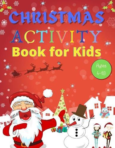 Christmas Activity Book for Kids Ages 4-10: A Full of Fun and Creative Coloring, Count by Images, Search & Find, Mazes, Word Search, Copy Images Book and More, Over 100 Pages with Activities and Games, Includes a Big Bonus!