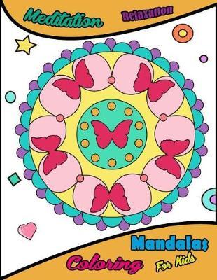 Mandalas Coloring For Kids: Meditation Relaxation Mandalas Coloring Book For Kids Easy To Color Simple Drawing Coloring Pages for Teenagers, Tweens, Older Kids, Boys, & Girls, Zendoodle Stress Relieving, For Grownups, Meditation Perfect Gifts