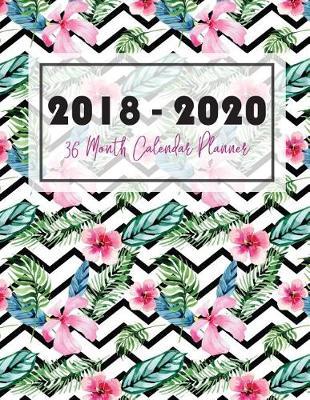 2018 - 2020 Three Year Planner: Monthly Calendar, Floral Blossom, 36 Months Schedule Task Organizer for Your School, Jobs, Appointment, Etc.