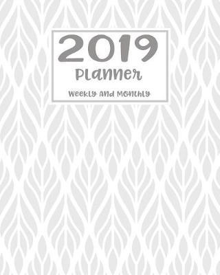 2019 Planner Weekly and Monthly: Monthly Schedule Organizer - Agenda Planner 2019, 12months Calendar, Appointment Notebook, Monthly Planner, to Do List