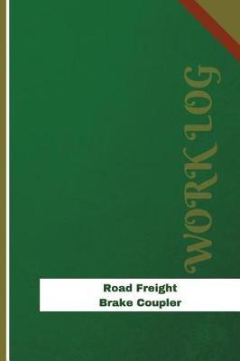 Road Freight Brake Coupler Work Log: Work Journal, Work Diary, Log - 126 pages, 6 x 9 inches