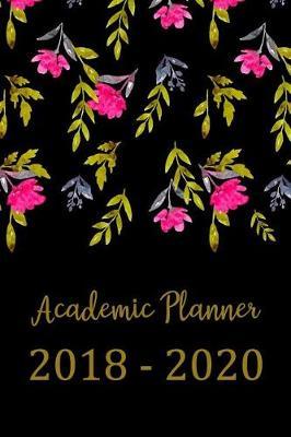 2018-2020 Academic Planner: Three Year Monthly Schedule Organizer Planner - 36 Months Calendar - Agenda Planner for the Next Three Years, Appointment Notebook, Monthly Planner, to Do List, Action Day, Passion Goal Setting, Happiness Gratitude Book