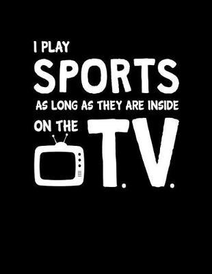 I Play Sports As Long As They Are Inside On The T.V.: Blank Sketch Doodle Book
