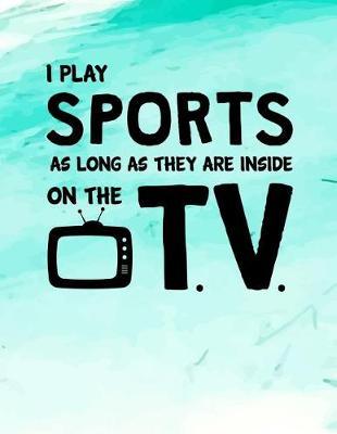 I Play Sports As Long As They Are Inside On The T.V.: Blank Sketch Doodle Book