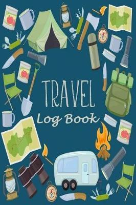 Travel Log Book: Camping RV Trailer Travel Log Camping Journal Record Tracker for 60 Trips with Prompts for Writing, Detail of Campground, Rating 6  X 9